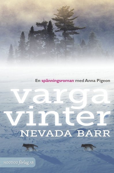 Spänningsromaner med Anna Pigeon: Vargavinter - Nevada Barr - Bøger - Hoodoo förlag AB - 9789198133011 - 20. november 2014