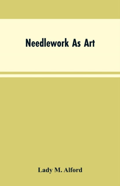 Cover for Lady M Alford · Needlework As Art (Paperback Bog) (2019)