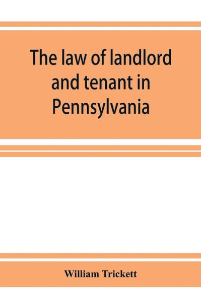 Cover for William Trickett · The law of landlord and tenant in Pennsylvania (Paperback Book) (2019)