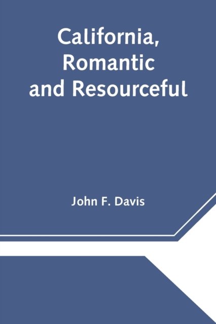 Cover for John F Davis · California, Romantic and Resourceful (Paperback Book) (2021)