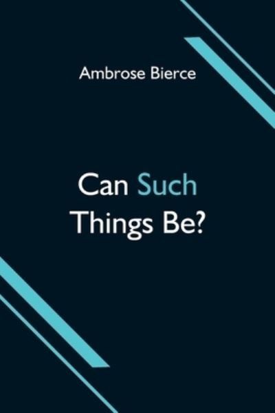 Cover for Ambrose Bierce · Can Such Things Be? (Paperback Book) (2021)