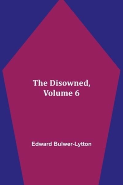 Cover for Edward Bulwer Lytton Lytton · The Disowned, Volume 6. (Taschenbuch) (2021)