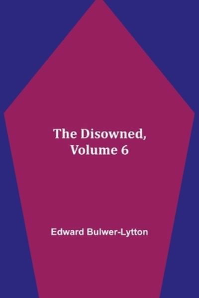 The Disowned, Volume 6. - Edward Bulwer Lytton Lytton - Books - Alpha Edition - 9789354946011 - September 10, 2021