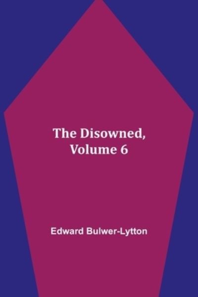 The Disowned, Volume 6. - Edward Bulwer Lytton Lytton - Books - Alpha Edition - 9789354946011 - September 10, 2021