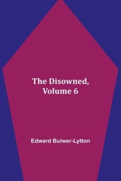 Cover for Edward Bulwer Lytton Lytton · The Disowned, Volume 6. (Paperback Book) (2021)