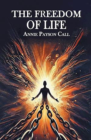 Cover for Annie Payson Call · The Freedom of Life (Paperback Book) (2025)