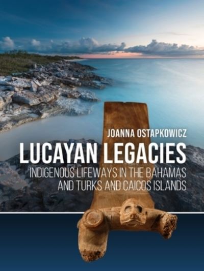 Cover for Joanna Ostapkowicz · Lucayan Legacies: Indigenous lifeways in The Bahamas and Turks and Caicos Islands (Paperback Book) (2023)
