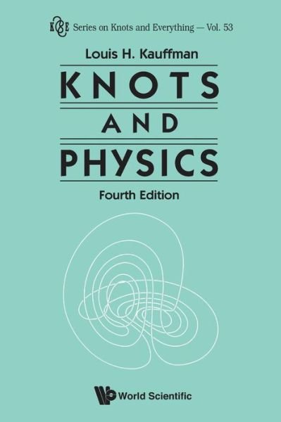 Cover for Kauffman, Louis H (Univ Of Illinois At Chicago, Usa) · Knots And Physics (Fourth Edition) - Series on Knots &amp; Everything (Pocketbok) [4 Revised edition] (2013)