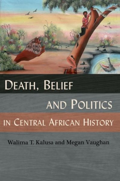 Cover for Megan Vaughan · Death, Belief and Politics in Central African History (Pocketbok) (2013)