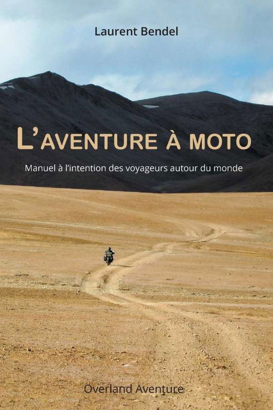 Cover for Laurent Bendel · L'aventure a moto: Manuel a l'intention des voyageurs autour du monde (3eme edition) (Paperback Book) (2014)