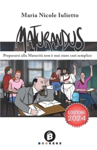 Cover for Iulietto Maria Nicole · Maturandus. Prepararsi Alla Maturita Non E Mai Stato Cosi Semplice. Ediz. Ampliata (Buch) (2023)