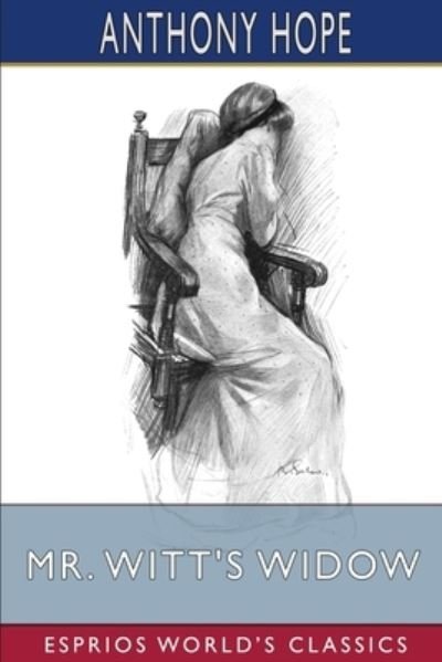 Mr. Witt's Widow (Esprios Classics): A Frivolous Tale - Anthony Hope - Books - Blurb - 9798211926011 - July 3, 2024