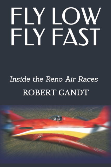 Cover for Robert Gandt · Fly Low Fly Fast: Inside the Reno Air Races (Paperback Book) (2023)