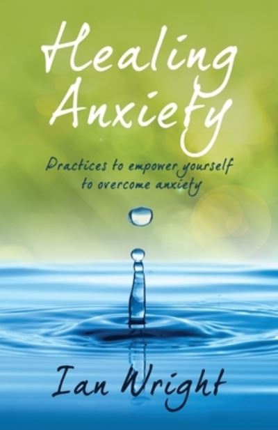 Cover for Ian Wright · Healing Anxiety: Practices to Empower Yourself in Overcoming Anxiety (Pocketbok) (2023)