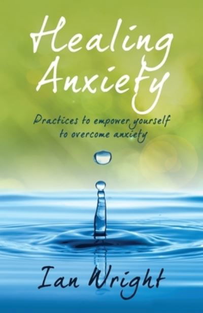 Cover for Ian Wright · Healing Anxiety: Practices to Empower Yourself in Overcoming Anxiety (Paperback Bog) (2023)