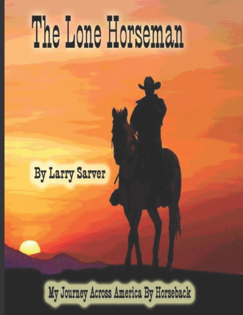 Cover for Larry Sarver · The Lone Horseman: My Journey Across America by Horseback (Paperback Book) (2022)