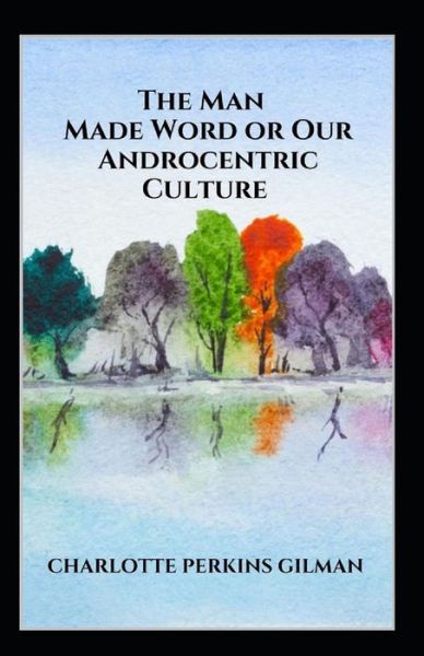 Cover for Charlotte Gilman · Our Androcentric Culture Or The Man-Made World Illustrated (Paperback Book) (2021)