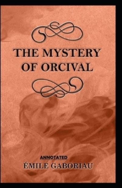 The Mystery of Orcival Annotated - Emile Gaboriau - Books - Independently Published - 9798463048011 - August 23, 2021