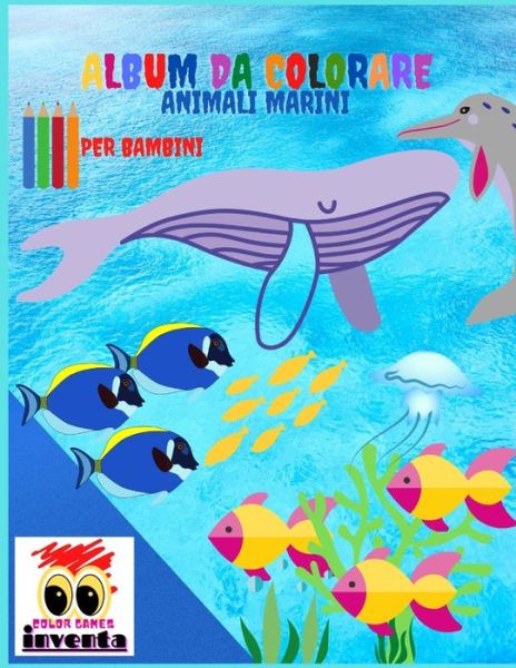 Cover for Inventa Color Game · Album da colorare: Animali Marini (Paperback Book) (2021)