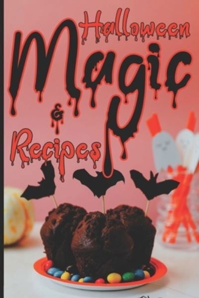 Halloween Magic & Recipes: Spooky, Scary Dishes and Spells To Celebrate The Darkest Holiday Ever - Wcnne Aittman - Boeken - Independently Published - 9798493339011 - 9 oktober 2021