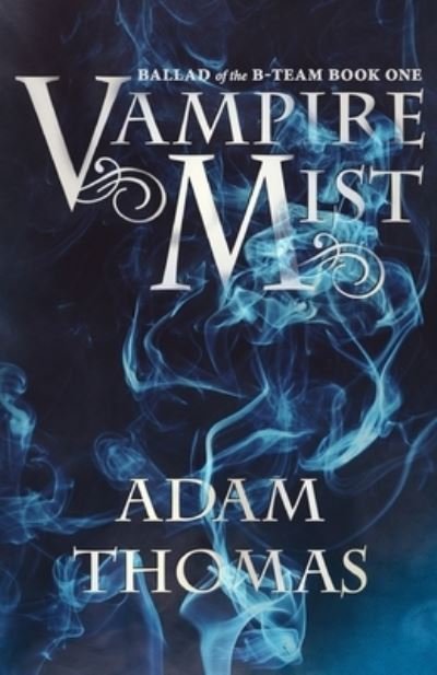 Cover for Adam Thomas · Vampire Mist: Ballad of the B-Team, Book One - Ballad of the B-Team (Paperback Bog) (2021)