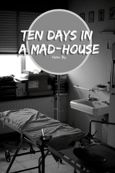 Cover for Nellie Bly · Ten Days in a Mad-House: Psychiatric facility (Paperback Book) (2021)