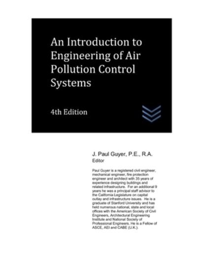 An Introduction to Engineering of Air Pollution Control Systems - Air Pollution Control - J Paul Guyer - Books - Independently Published - 9798539688011 - July 18, 2021