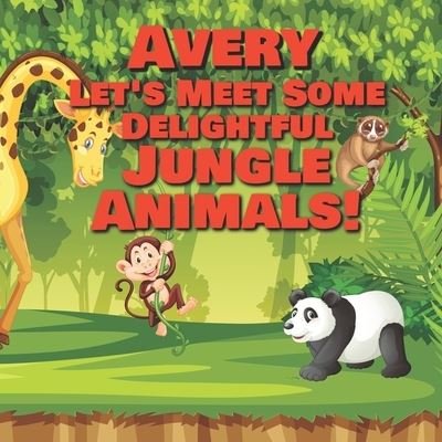 Cover for Chilkibo Publishing · Avery Let's Meet Some Delightful Jungle Animals! (Pocketbok) (2020)