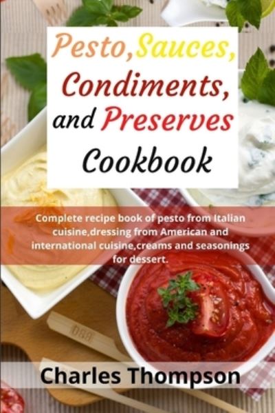 Cover for Charles Thompson · Pesto, sauces, condiments, and preserves cookbook (Paperback Book) (2020)