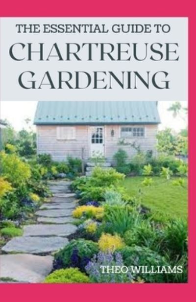 Cover for Theo Williams · The Essential Guide to Chartreuse Gardening (Taschenbuch) (2020)