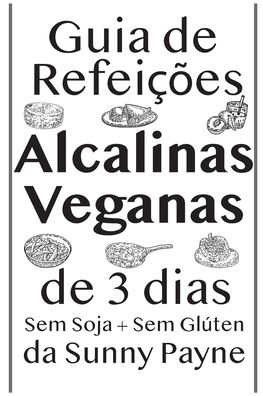 Cover for Sunny Payne · Guia de Refeicoes Alcalinas Veganas de 3 dias (Paperback Book) (2020)