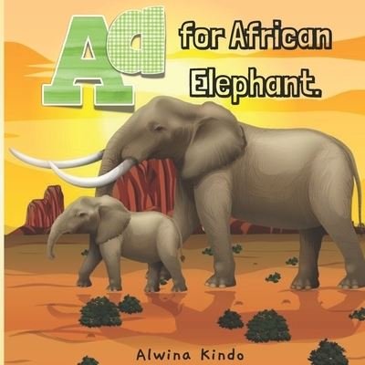 A for African Elephant - Alwina Kindo - Bøker - Independently Published - 9798599400011 - 23. januar 2021