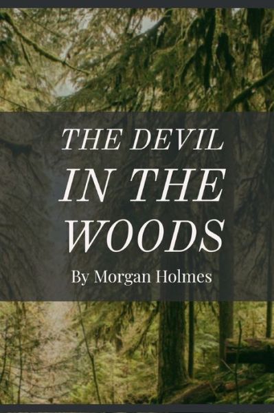 Cover for Morgan Holmes · The Devil in the Woods (Paperback Book) (2020)