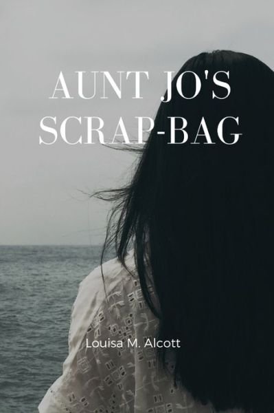 Cover for Louisa M Alcott · Aunt Jo's Scrap Bag (Paperback Book) (2020)