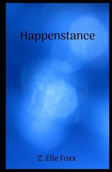 Happenstance - Z Elle Foxx - Boeken - Independently Published - 9798625833011 - 30 maart 2020