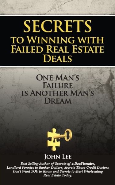 Secrets to Winning with Failed Real Estate Deals - John Lee - Bøker - Independently Published - 9798647527011 - 20. mai 2020
