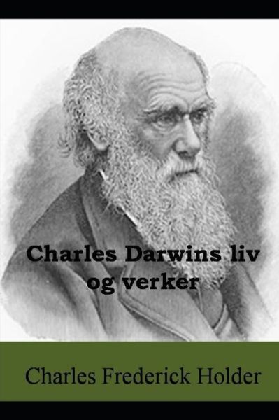 Cover for Charles Frederick Holder · Charles Darwins liv og verker (Taschenbuch) (2020)