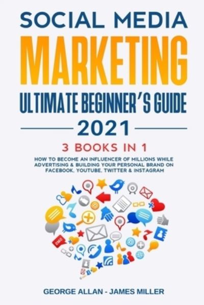 Social Media Marketing Ultimate Beginner's Guide 2021 - James Miller - Books - Independently Published - 9798680270011 - March 21, 2021