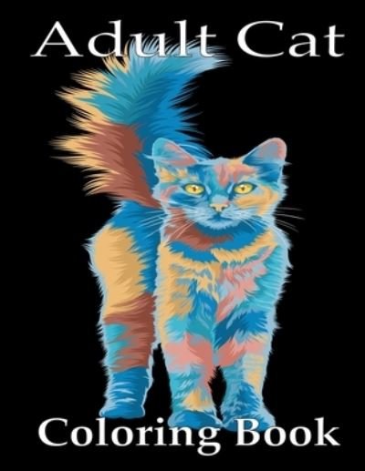 Adult Cat Coloring Book: A Fun Coloring Gift Book for Cat Lovers- Adults Relaxation with Stress Relieving Cute cat Designs - Nr Grate Press - Bøger - Independently Published - 9798714199011 - 26. februar 2021