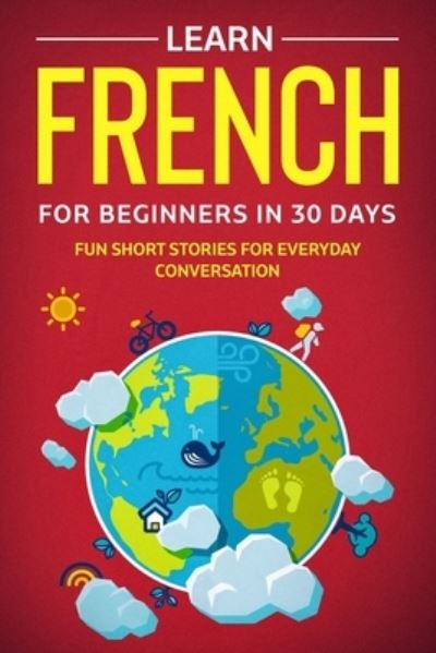 Learn French For Beginners In 30 Days - Explore Towin - Books - Independently Published - 9798729065011 - March 27, 2021