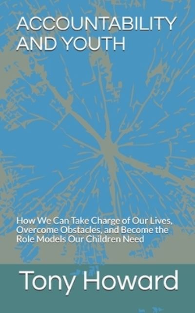 Cover for Tony Howard · Accountability and Youth: How We Can Take Charge of Our Lives, Overcome Obstacles, and Become the Role Models Our Children Need (Paperback Book) (2021)