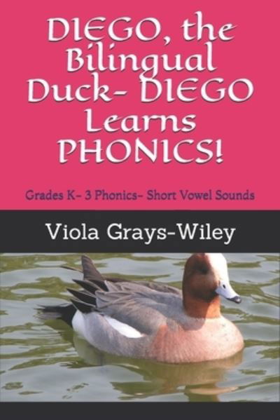 Cover for Viola Grays-Wiley · DIEGO, the Bilingual Duck- DIEGO Learns PHONICS! (Taschenbuch) (2021)