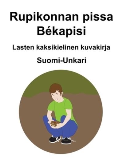 Cover for Richard Carlson · Suomi-Unkari Rupikonnan pissa / Bekapisi Lasten kaksikielinen kuvakirja (Paperback Book) (2021)