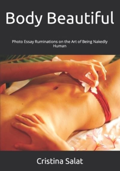 Cover for Cristina Salat · Body Beautiful: Photo Essay Ruminations on the Art of Being Nakedly Human (Paperback Book) (2021)