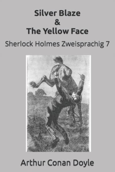 Cover for Sir Arthur Conan Doyle · Silver Blaze &amp; The Yellow Face: Sherlock Holmes Zweisprachig 7 - Englisch Lernen Mit Paralleltext (Taschenbuch) (2022)