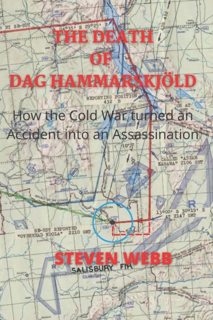 Cover for Steven Webb · The Death of Dag Hammarskjoeld: How the Cold War Turned an Accident into an Assassination (Paperback Book) (2021)