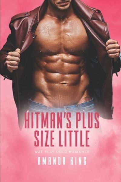 Cover for Amanda King · Hitman's Plus Size Little: Age Play DDlg Romance - Mafia Cupids (Paperback Book) (2022)