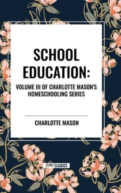 Cover for Charlotte Mason · School Education: Volume III of Charlotte Mason's Original Homeschooling Series (Hardcover Book) (2024)