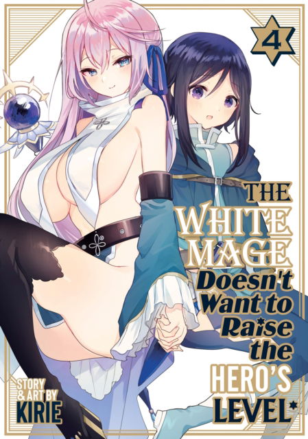 Cover for Kirie · The White Mage Doesn't Want to Raise the Hero's Level Vol. 4 - The White Mage Doesn't Want to Raise the Hero's Level (Paperback Book) (2025)