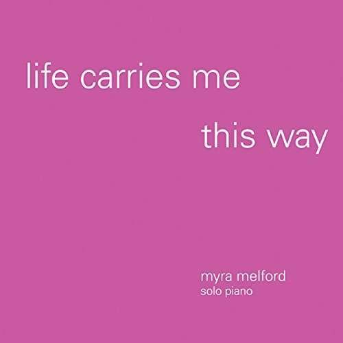 Life Carries Me This Way - Myra Melford - Muziek - FIREHOUSE 12 - 0659696297012 - 13 januari 2015